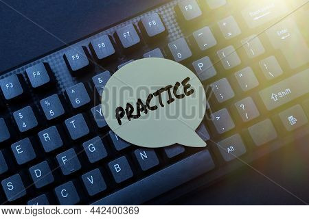 Text Sign Showing Practice. Business Approach The Actual Application Or Use Of An Idea Belief Or Met