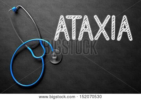 Medical Concept: Ataxia Handwritten on Black Chalkboard. Top View of Blue Stethoscope on Chalkboard. Black Chalkboard with Ataxia - Medical Concept. 3D Rendering.