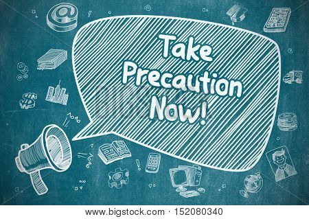 Business Concept. Megaphone with Inscription Take Precaution Now. Hand Drawn Illustration on Blue Chalkboard.