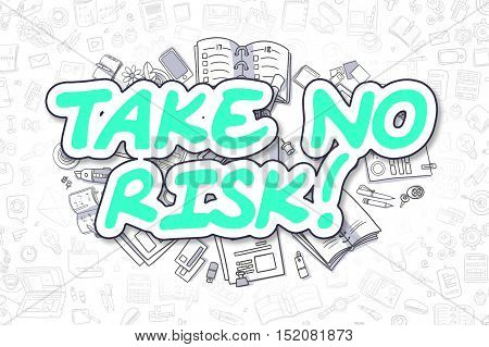 Take No Risk - Sketch Business Illustration. Green Hand Drawn Inscription Take No Risk Surrounded by Stationery. Cartoon Design Elements.