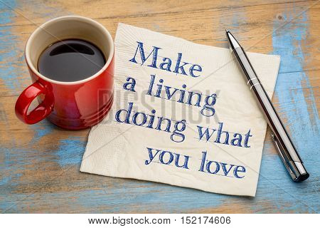 Making living doing what you love - handwriting on a napkin with a cup of espresso coffee