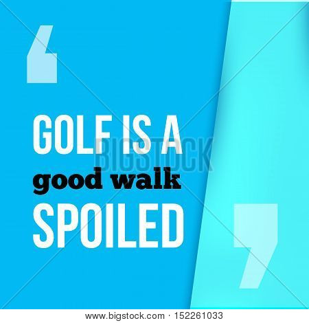 Golf is a good walk spoiled. Sport motivational quote, modern typography background for poster