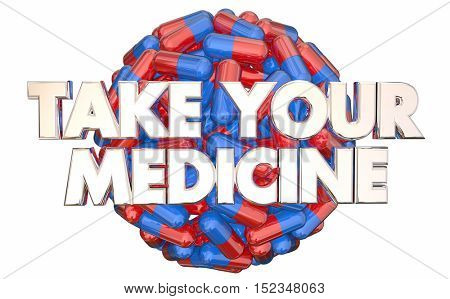 Take Your Medicine Doctors Orders Prescription Pills 3d Illustration