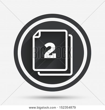 In pack 2 sheets sign icon. 2 papers symbol. Circle flat button with shadow and border. Vector