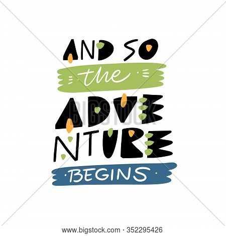 And So The Adventure Begins. Lettering Phrase. Hand Drawn Vector Illustation. Scandinavian Typograph