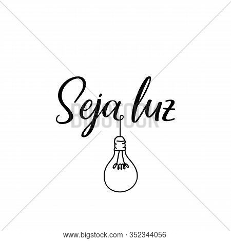 Seja Luz. Brazilian Lettering. Translation From Portuguese - Be Light. Modern Vector Brush Calligrap