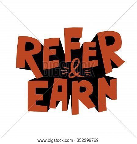 Refer And Earn Lettering. Referral Program Concept. Hand Drawn Vector Illustration For Mailing List,