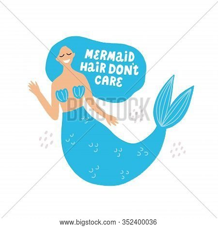 Mermaid Hair Dont Care Lettering With Cute Mermaid Illustration