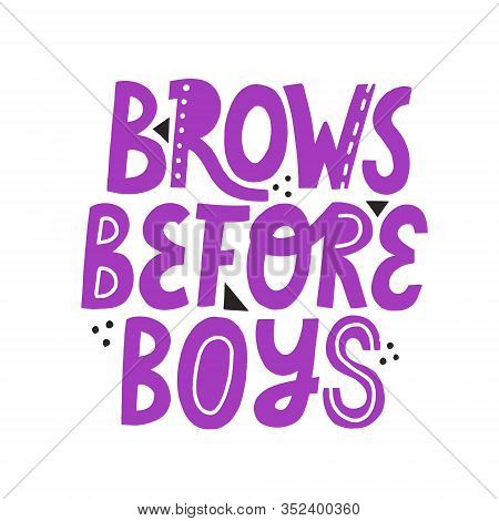 Brows Before Boys Hand Drawn Vector Lettering. Violet Isolated Quote For Brow Bar Design.