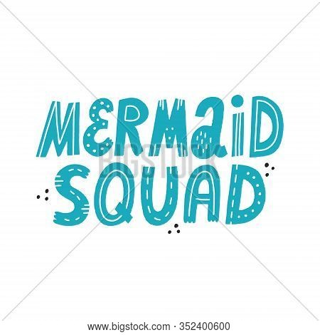 Mermaid Squad Quote. Cute Hand Drawn Vector Lettering For Textile, Card, Banner.