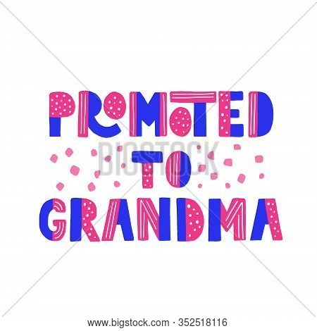Promoted To Granma Quote. Hand Drawn Vector Lettering For T Shirt, Card , Cup