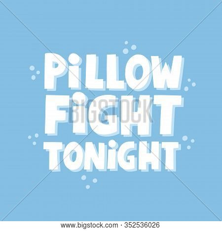 Pillow Fight Tonight Quote. Hand Drawn Vector Lettering For Pajama Party Invitation Design.