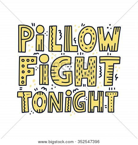 Pillow Fight Tonight Quote. Hand Drawn Vector Lettering With Doodle Decoration For Pajama Party Invi