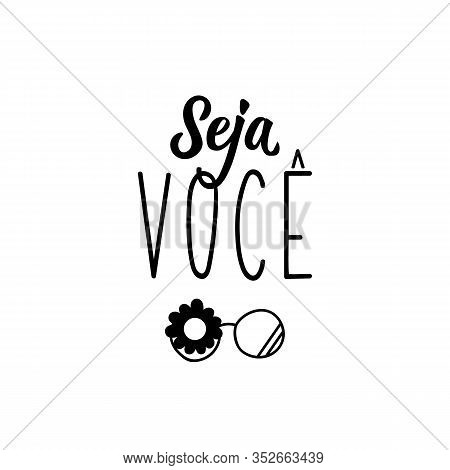 Seja Voce. Brazilian Lettering. Translation From Portuguese - Be You. Modern Vector Brush Calligraph