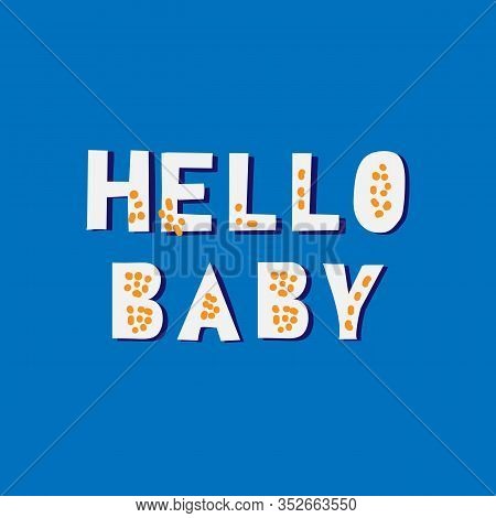 Hello Baby Hand Drawn Vector Lettering. Maternity Saying Handwritten Inscription. Baby Shower Poster