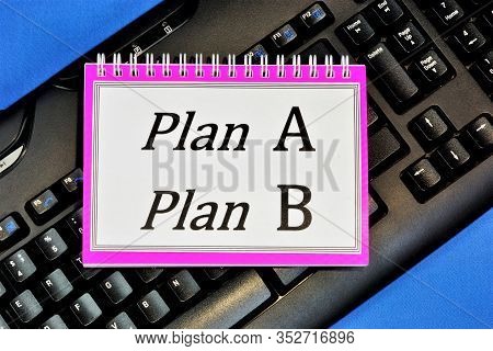 Plan A Or Plan B. To Achieve The Goal - An Alternative, Backup Plan Of Action In Case Of Impossibili