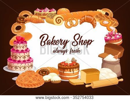 Bakery Shop Bread, Sweet Desserts And Cafeteria Pastry Cakes Frame. Baker Shop Birthday Cakes, Cream