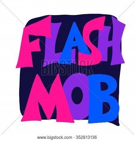 Flashmob Stylized Text With Speech Bubble. Flash Mob Emblem. Vector Illusatrtion.