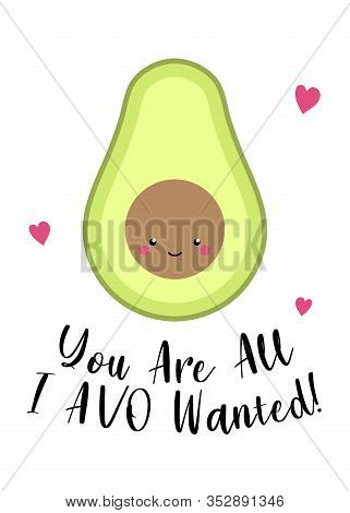 Cute Avocado With Hearts. You Are All I Avo Wanted Text On White Background. Funny Quote. Trendy Let