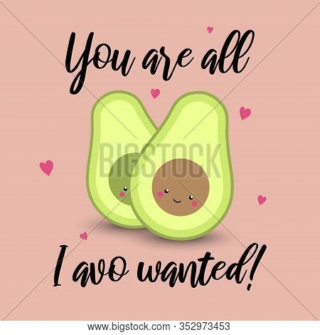 Avocado In Love With Hearts. You Are All I Avo Wanted Text And Cute Avocados On Pink Background. Fun