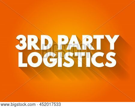 3rd Third-party Logistics - Organization's Use Of Third-party Businesses To Outsource Elements Of It