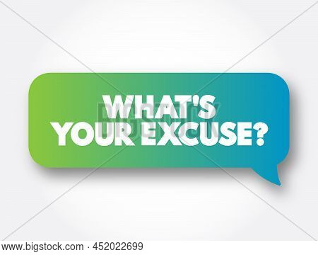 What's Your Excuse Question Text Message Bubble, Concept Background