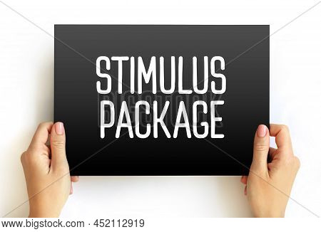 Stimulus Package - Economic Measures Put Together By A Government To Stimulate A Struggling Economy,