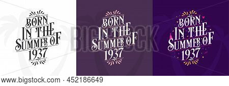 Born In The Summer Of 1937 Set, 1937 Lettering Birthday Quote Bundle