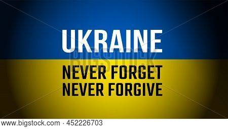 Ukraine War Banner - Ukraine Flag With Never Forget, Never Forgive Text - Vector Illustration