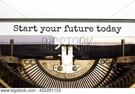 Start Your Future Today Symbol. Concept Words Start Your Future Today Typed On Retro Typewriter. Bea