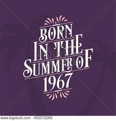 Born In The Summer Of 1967, Calligraphic Lettering Birthday Quote