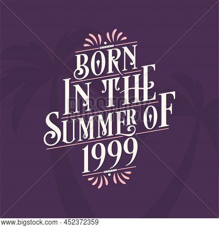 Born In The Summer Of 1999, Calligraphic Lettering Birthday Quote