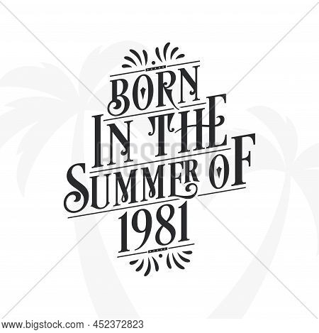 Born In The Summer Of 1981, Calligraphic Lettering Birthday Quote