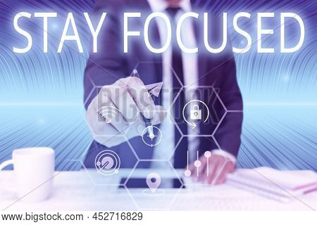 Text Showing Inspiration Stay Focused. Concept Meaning Be Attentive Concentrate Prioritize The Task 