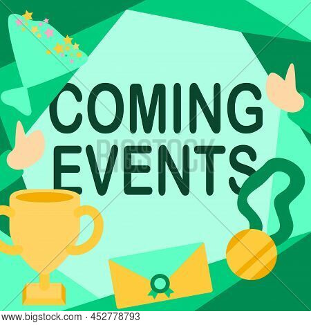 Conceptual Display Coming Events. Internet Concept Happening Soon Forthcoming Planned Meet Upcoming 