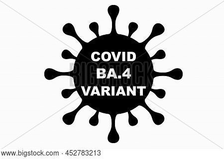 Ba.4. New Variant Of The Sars-cov-2 Coronavirus. Subvariant Of Omicron. Design Horizontal. Virus Des