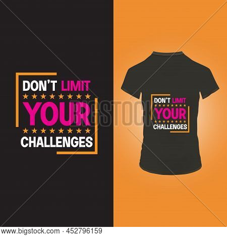 Don't Limit Your Challenges T Shirt Design