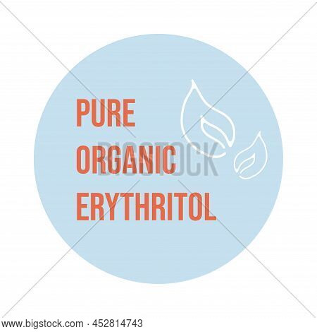 Pure Organic Erythritol Ingredient, Product Sticker. Natural Nutrition Concept, Healthy Food Label, 