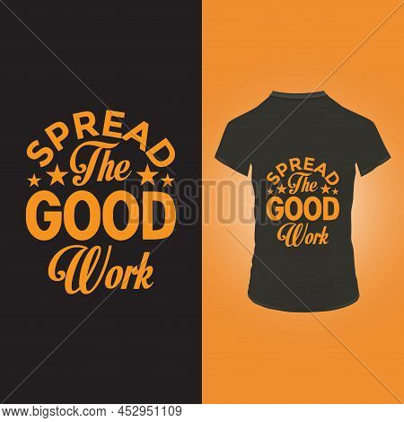 Spread The Good Work T Shirt Design