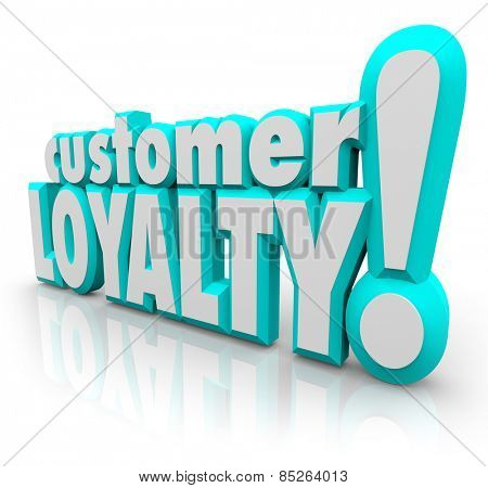 Customer Loyalty words in 3d letters to illustrate repeat satisfied clients to your business due to your great products or services