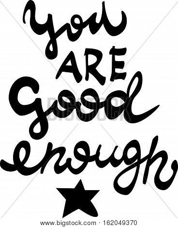 Hand drawn vector lettering. Motivating modern calligraphy home decor wall poster. Motivational text - ''You are good enough''