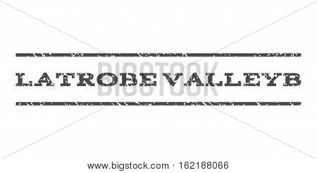 Latrobe Valleyb watermark stamp. Text tag between horizontal parallel lines with grunge design style. Rubber seal stamp with dust texture. Vector gray color ink imprint on a white background.