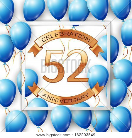 Realistic blue balloons with ribbon in centre golden text fifty two years anniversary celebration with ribbons in white square frame over white background. Vector illustration