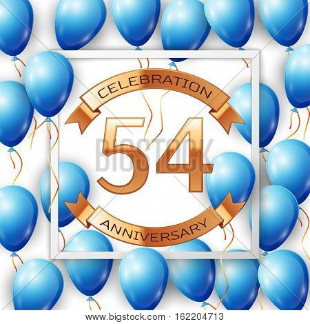 Realistic blue balloons with ribbon in centre golden text fifty four years anniversary celebration with ribbons in white square frame over white background. Vector illustration