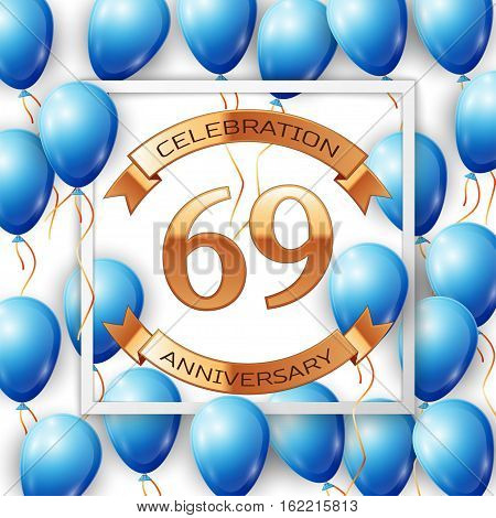 Realistic blue balloons with ribbon in centre golden text sixty nine years anniversary celebration with ribbons in white square frame over white background. Vector illustration
