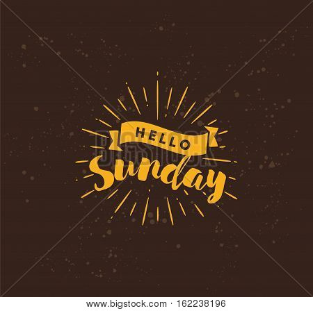Hello Sunday. Inspirational quote. Typography for calendar or poster, invitation, greeting card or t-shirt. Vector lettering, calligraphy design. Text background