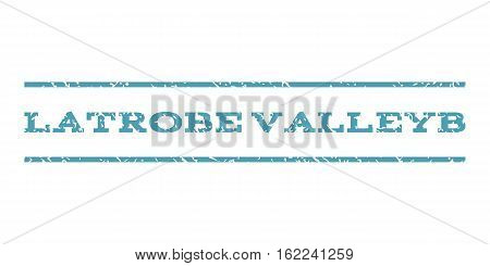 Latrobe Valleyb watermark stamp. Text caption between horizontal parallel lines with grunge design style. Rubber seal stamp with dirty texture. Vector cyan color ink imprint on a white background.