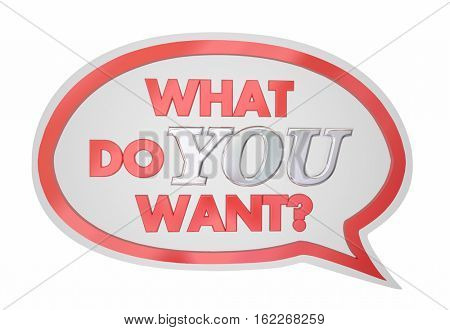 What Do You Want Speech Bubble Request Desire 3d Illustration