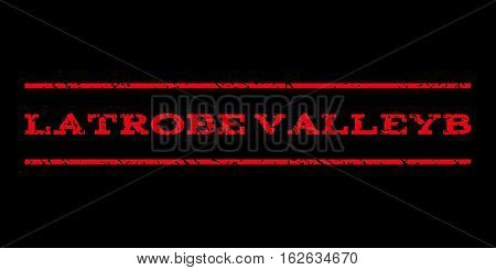 Latrobe Valleyb watermark stamp. Text caption between horizontal parallel lines with grunge design style. Rubber seal stamp with dirty texture. Vector red color ink imprint on a black background.