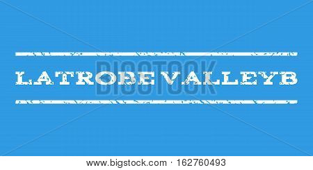 Latrobe Valleyb watermark stamp. Text tag between horizontal parallel lines with grunge design style. Rubber seal stamp with dirty texture. Vector white color ink imprint on a blue background.